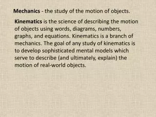 Mechanics - the study of the motion of objects.
