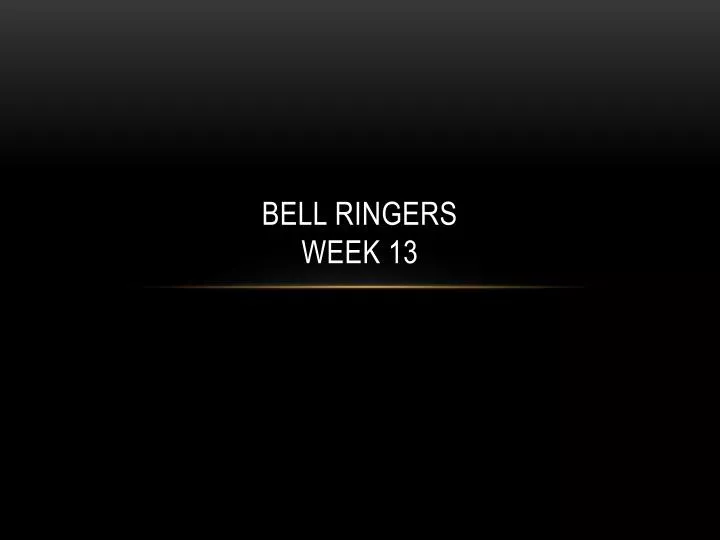 bell ringers week 13