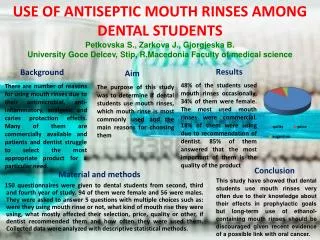 USE OF ANTISEPTIC MOUTH RINSES AMONG DENTAL STUDENTS Petkovska S., Zarkova J., Gjorgjeska B.