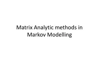 Matrix Analytic methods in Markov Modelling