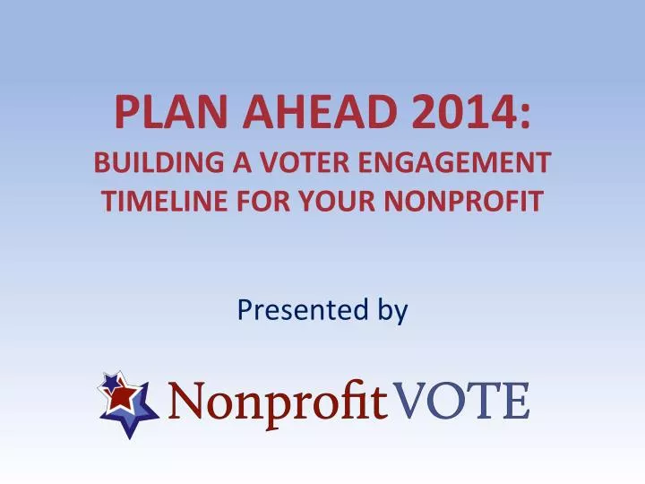 plan ahead 2014 building a voter engagement timeline for your nonprofit