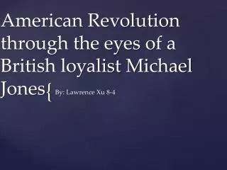 American Revolution through the eyes of a British loyalist Michael Jones