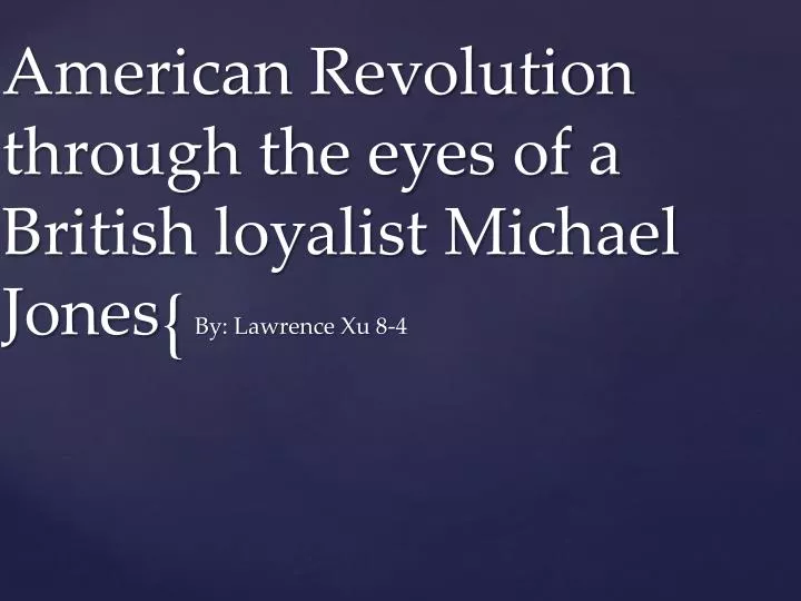 american revolution through the eyes of a british loyalist michael jones