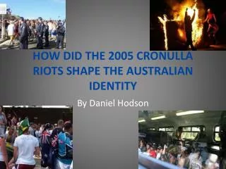 HOW DID THE 2005 CRONULLA RIOTS SHAPE THE AUSTRALIAN IDENTITY