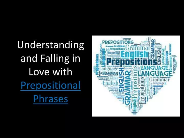 understanding and falling in love with prepositional phrases