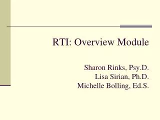 RTI: Overview Module Sharon Rinks, Psy.D. Lisa Sirian, Ph.D. Michelle Bolling, Ed.S.