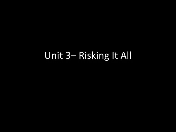 unit 3 risking it all