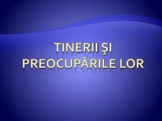 tinerii i preocup rile lor