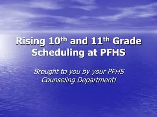 Rising 10 th and 11 th Grade Scheduling at PFHS