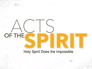 Holy Spirit Does the Impossible