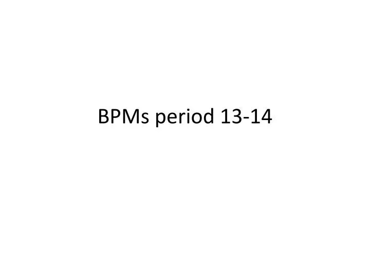 bpms period 13 14