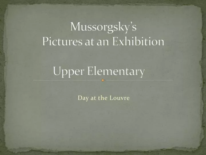 mussorgsky s pictures at an exhibition upper elementary