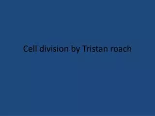 Cell division by Tristan roach