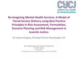 Dr Leanne Gregory, Principal Clinical Psychologist, IVY Re-imagining Youth Justice Conference