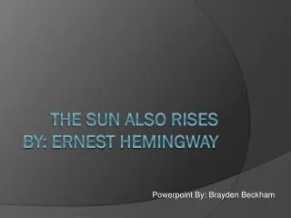 The Sun Also Rises By: Ernest Hemingway