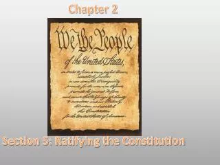 Chapter 2 Section 5: Ratifying the Constitution