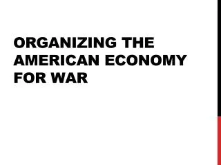 Organizing the American Economy for War