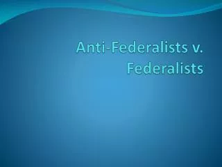 Anti-Federalists v. Federalists