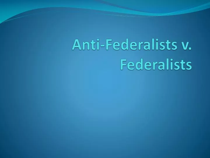 anti federalists v federalists