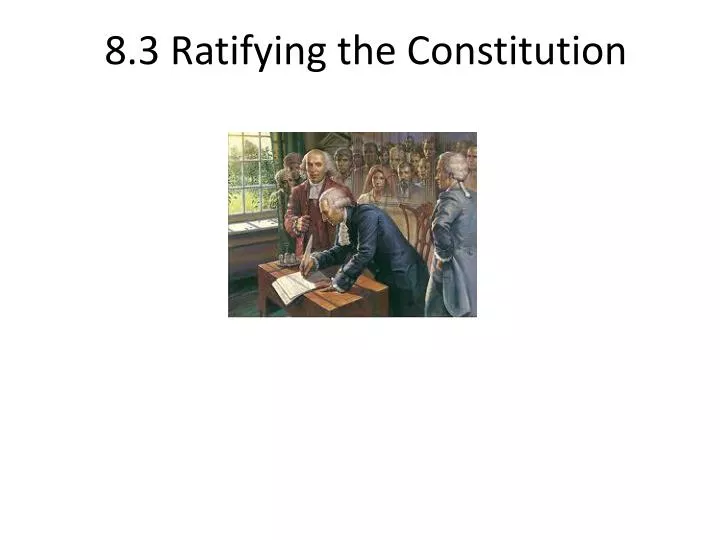 8 3 ratifying the constitution