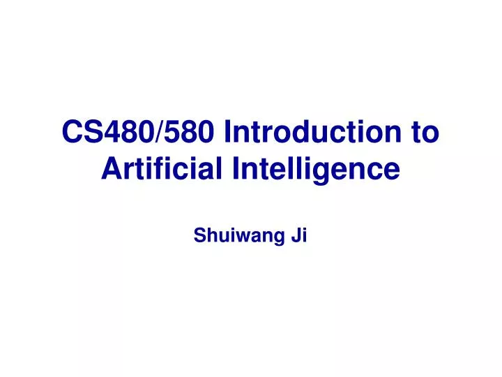 cs480 580 introduction to artificial intelligence shuiwang ji