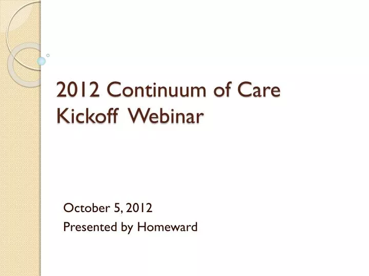 2012 continuum of care kickoff webinar