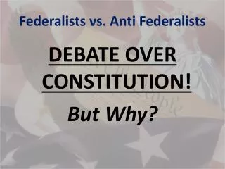 Federalists vs. Anti Federalists