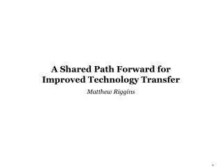 A Shared Path Forward for Improved Technology Transfer