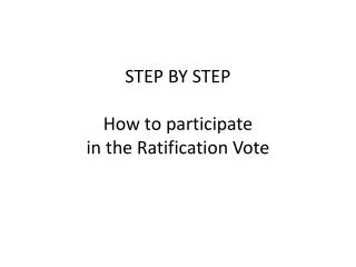 STEP BY STEP How to participate in the Ratification Vote