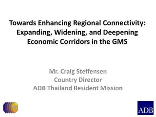 Mr. Craig Steffensen Country Director ADB Thailand Resident Mission