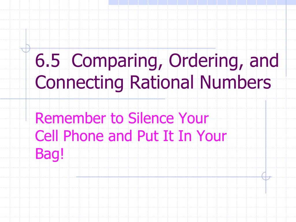 PPT - 6.5 Comparing, Ordering, and Connecting Rational Numbers ...