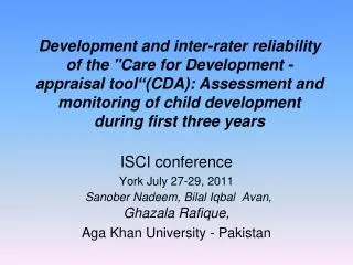 ISCI conference York July 27-29, 2011 Sanober Nadeem , Bilal Iqbal Avan , Ghazala Rafique ,