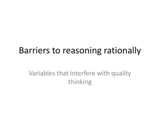 Barriers to reasoning rationally