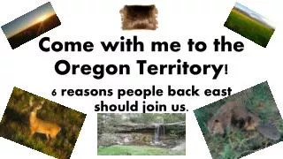 Come with me to the O regon Territory!