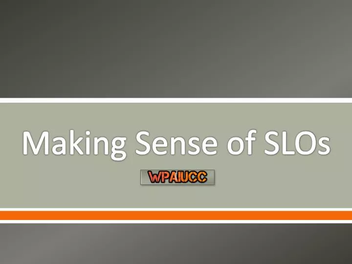 making sense of slos