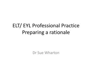 ELT/ EYL Professional Practice Preparing a rationale