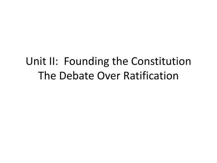 unit ii founding the constitution the debate over ratification