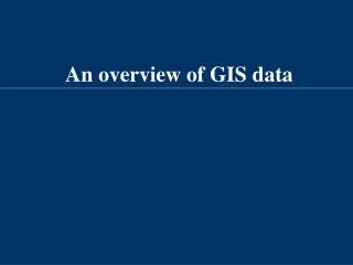 An overview of GIS data