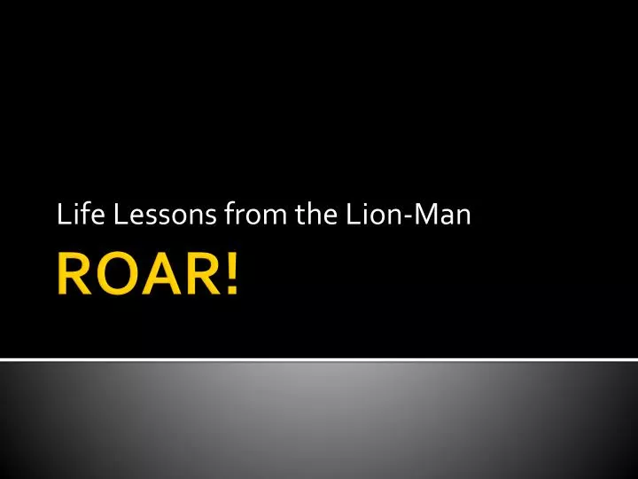 life lessons from the lion man