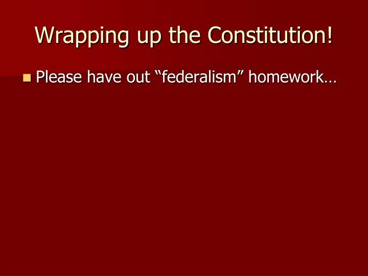 wrapping up the constitution