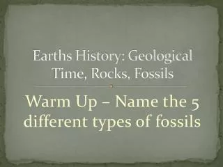 Earths History: Geological Time, Rocks, Fossils
