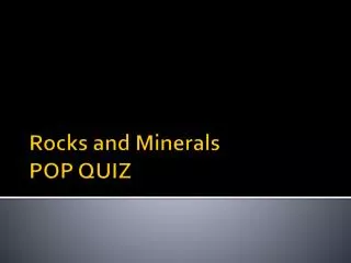 Rocks and Minerals POP QUIZ