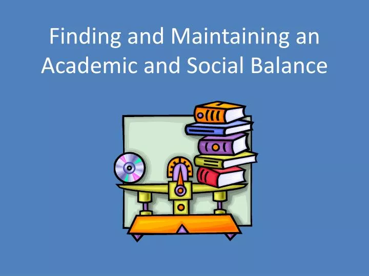 finding and maintaining an academic and social balance