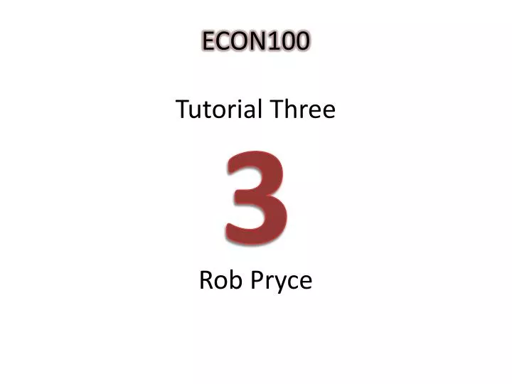 econ100 tutorial three rob pryce