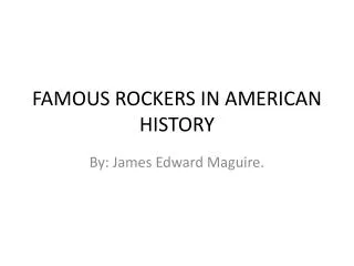 FAMOUS ROCKERS IN AMERICAN HISTORY