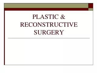 PLASTIC &amp; RECONSTRUCTIVE SURGERY