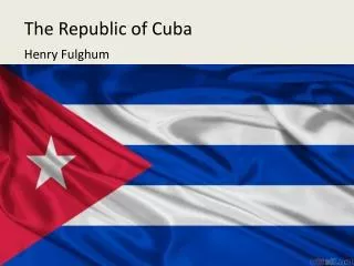 The Republic of Cuba Henry Fulghum