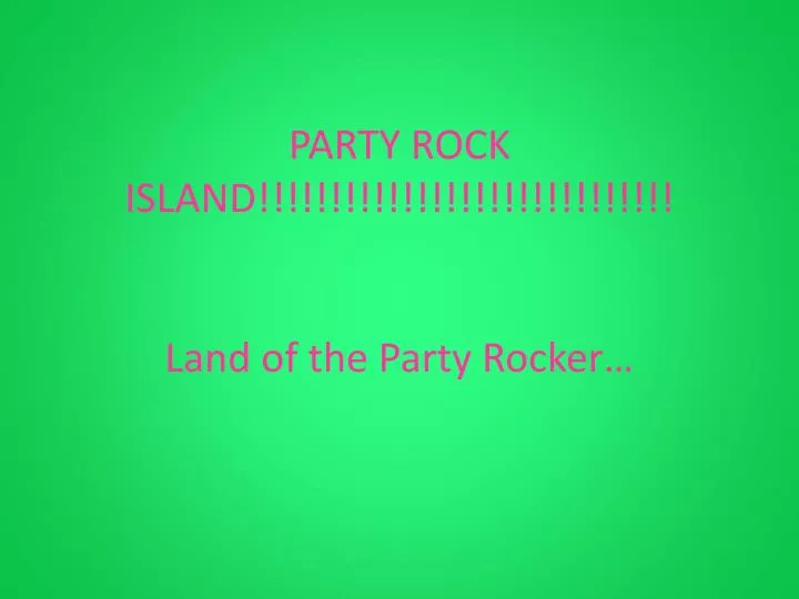 party rock island land of the party rocker