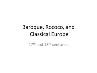Baroque , Rococo, and Classical Europe