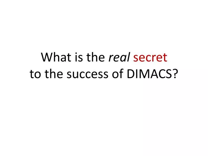 what is the real secret to the success of dimacs